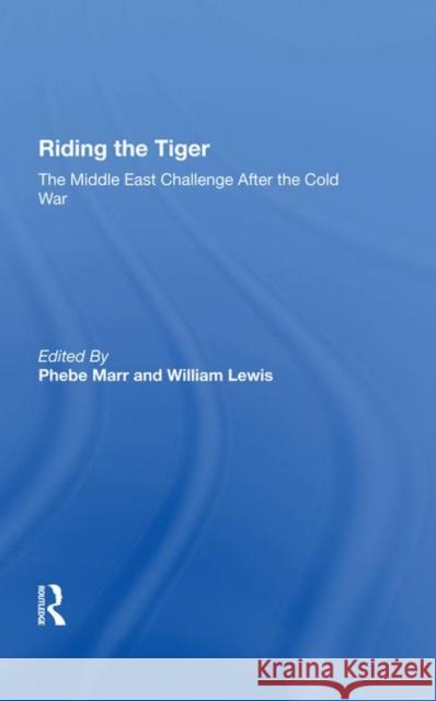 Riding the Tiger: The Middle East Challenge After the Cold War Marr, Phebe 9780367286088