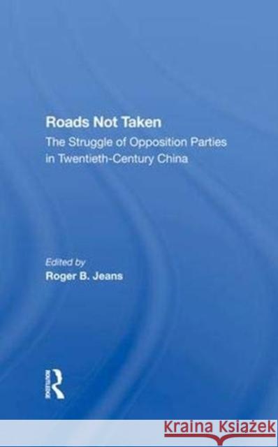 Roads Not Taken: The Struggle of Opposition Parties in Twentiethcentury China Edward S. Krebs Roger Jeans Parks Coble 9780367286163 Routledge