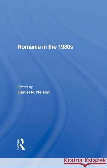 Romania in the 1980s Nelson, Daniel N. 9780367286200