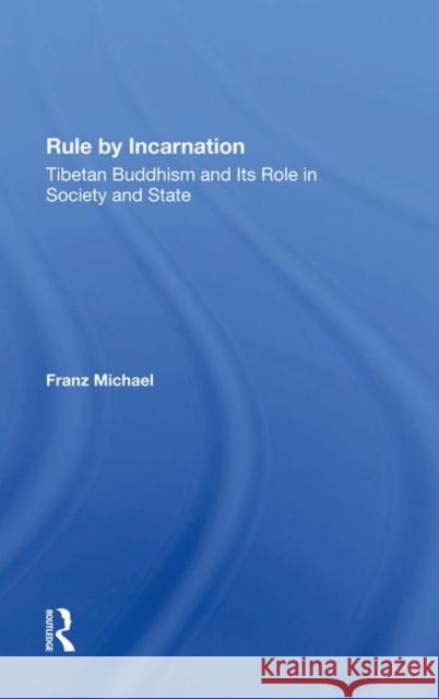 Rule by Incarnation: Tibetan Buddhism and Its Role in Society and State Michael, Franz 9780367286231