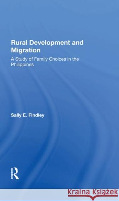 Rural Development and Migration: A Study of Family Choices in the Philippines Findley, Sally E. 9780367286279 Taylor and Francis