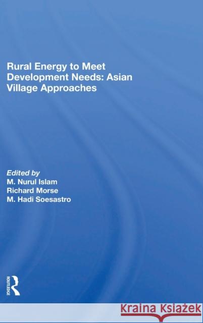 Rural Energy to Meet Development Needs: Asian Village Approaches Soesastro, Marwoto Hadi 9780367286330