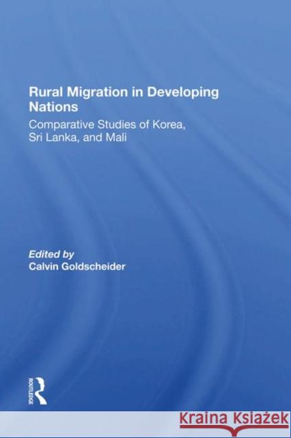 Rural Migration in Developing Nations: Comparative Studies of Korea, Sri Lanka, and Mali Calvin Goldscheider 9780367286354