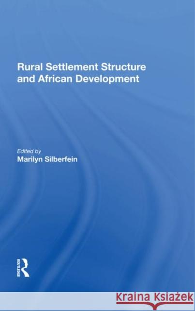 Rural Settlement Structure and African Development Silberfein, Marilyn 9780367286392 Taylor and Francis
