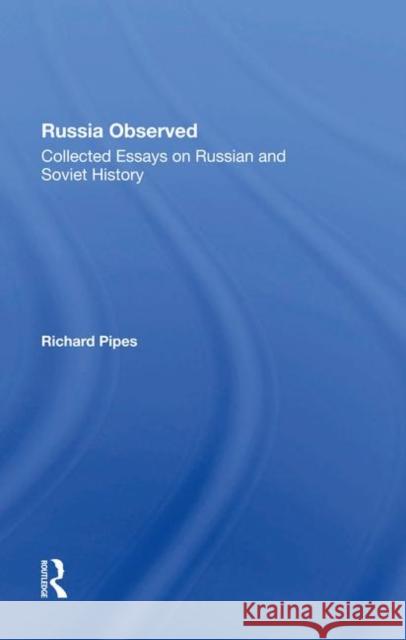 Russia Observed: Collected Essays on Russian and Soviet History Pipes, Richard E. 9780367286484