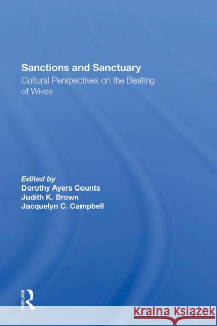 Sanctions and Sanctuary: Cultural Perspectives on the Beating of Wives Dorothy A. Counts Judith K. Brown Jacquelyn C. Campbell 9780367286552