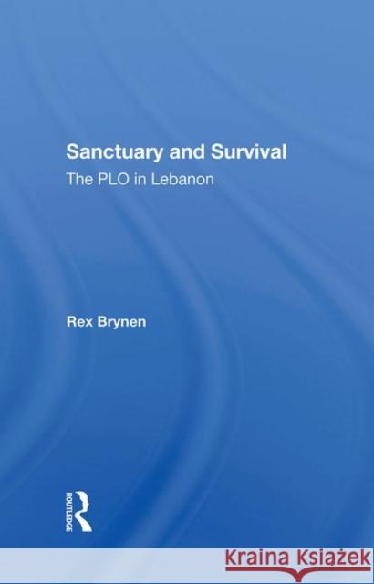 Sanctuary and Survival: The PLO in Lebanon Brynen, Rex 9780367286569