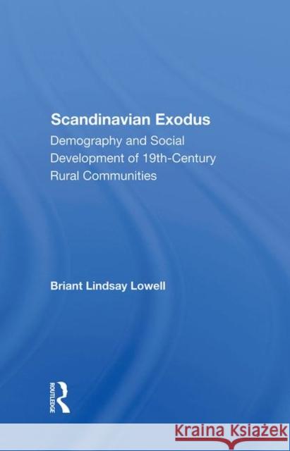 Scandinavian Exodus: Demography and Social Development of 19th Century Rural Communities Lowell, Briant Lindsay 9780367286606 Taylor and Francis