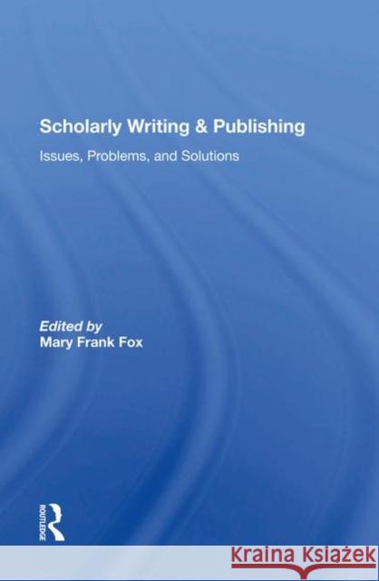 Scholarly Writing and Publishing: Issues, Problems, and Solutions Fox, Mary Frank 9780367286613