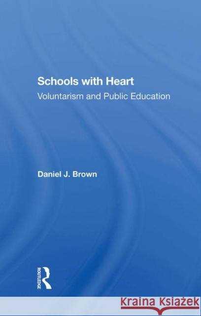 Schools with Heart: Voluntarism and Public Education Daniel Brown 9780367286637 Routledge