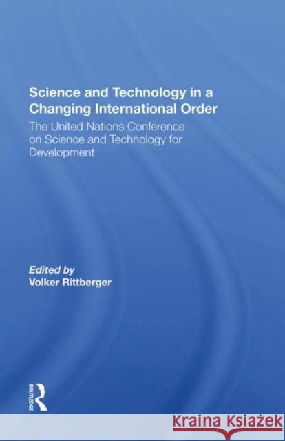 Science and Technology in a Changing International Order: The United Nations Conference on Science and Technology for Development Rittberger, Volker 9780367286675 Routledge