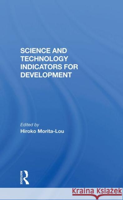 Science and Technology Indicators for Development Morita-Lou, Hiroko 9780367286682 Routledge