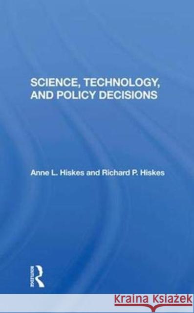 Science, Technology, and Policy Decisions Hiskes, Anne L. 9780367286750
