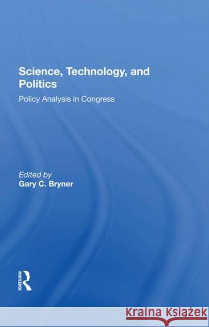 Science, Technology, and Politics: Policy Analysis in Congress Bryner, Gary 9780367286767 Routledge