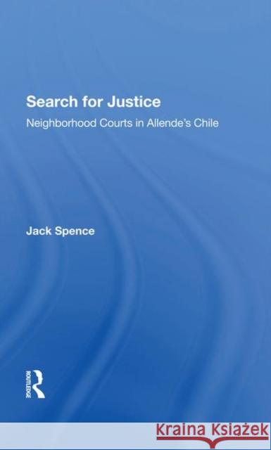 Search for Justice: Neighborhood Courts in Allende's Chile Spence, Jack 9780367286828
