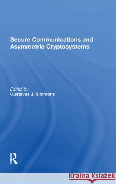 Secure Communications and Asymmetric Cryptosystems Simmons, Gustavus 9780367286880
