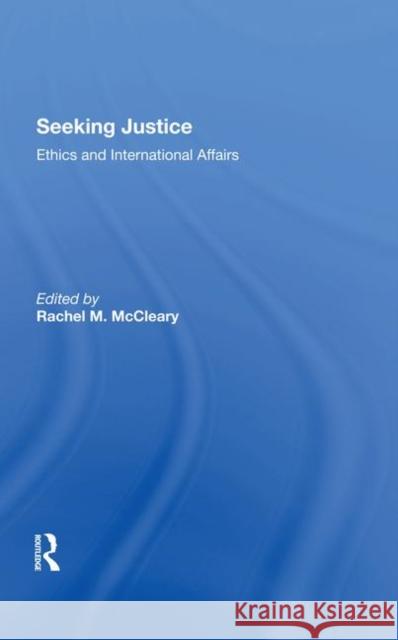 Seeking Justice: Ethics and International Affairs McCleary, Rachel M. 9780367287009