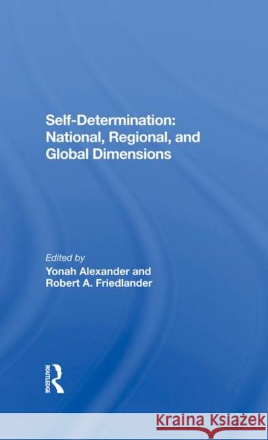 Self-Determination: National, Regional, and Global Dimensions Alexander, Yonah 9780367287030 Routledge