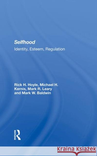 Selfhood: Identity, Esteem, Regulation Rick Hoyle Michael H. Kernis Mark R. Leary 9780367287061 Routledge