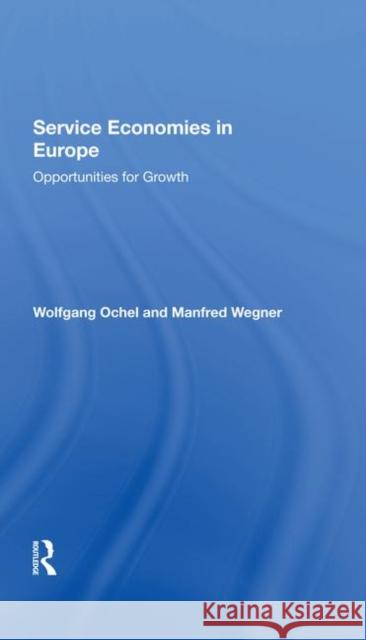 Service Economies in Europe: Opportunities for Growth Ochel, Wolfgang 9780367287085