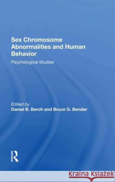 Sex Chromosome Abnormalities and Human Behavior: Psychological Studies Daniel B. Berch Bruce G. Bender 9780367287122