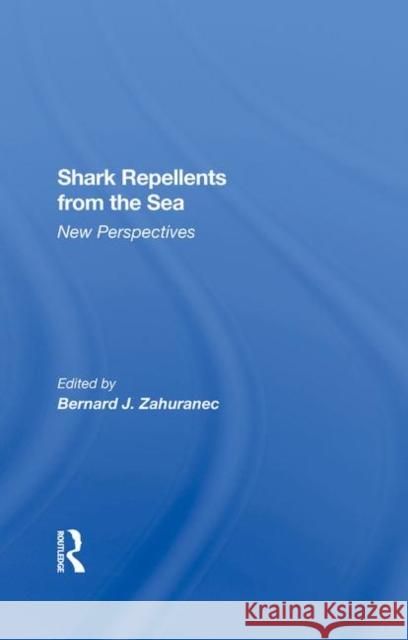 Shark Repellents from the Sea: New Perspectives Bernard J. Zahuranec 9780367287207 CRC Press