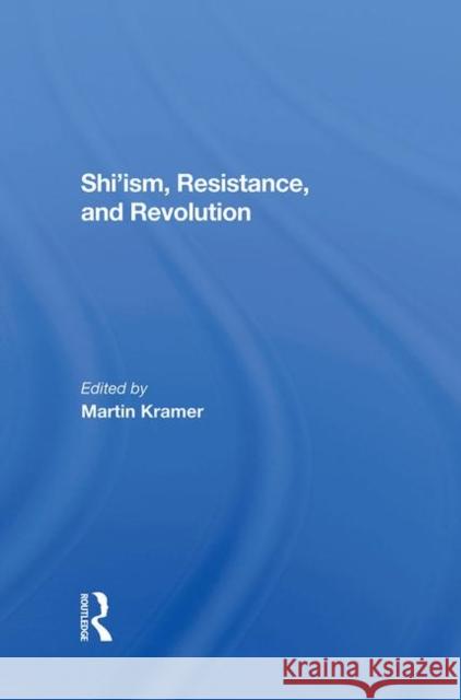 Shi'ism, Resistance, and Revolution Bakhash, Shaul 9780367287245 Taylor and Francis