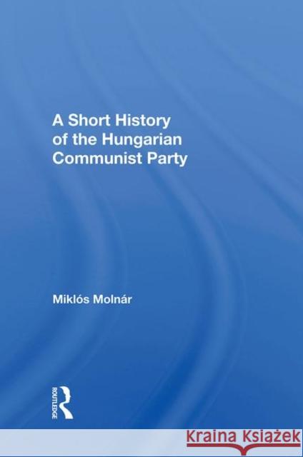 Short Hist Hungarian Com/H Molnar, Miklos 9780367287252 Taylor and Francis