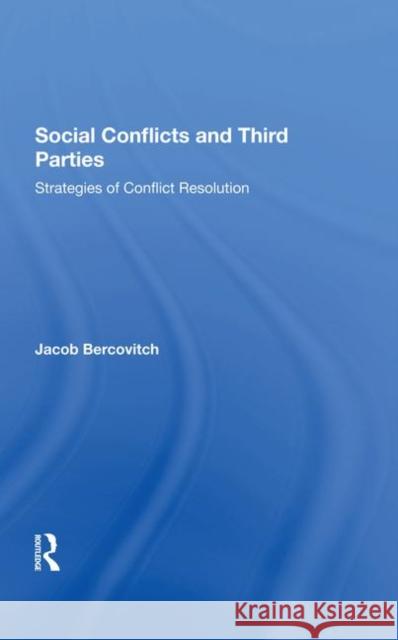 Social Conflicts and Third Parties: Strategies of Conflict Resolution Bercovitch, Jacob 9780367287504