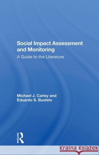 Social Impact Assessment and Monitoring: A Guide to the Literature Michael J. Carley Eduardo Bustelo 9780367287559