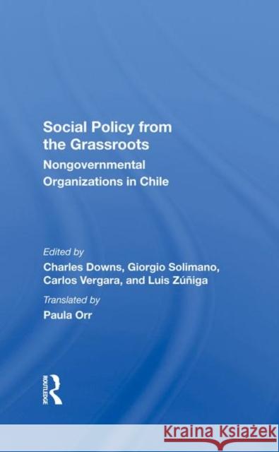 Social Policy from the Grassroots: Nongovernmental Organizations in Chile Charles Downs Giorgio Solimano Carlos Vergara 9780367287573