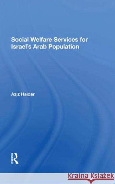 Social Welfare Services for Israel's Arab Population Haidar, Aziz 9780367287719