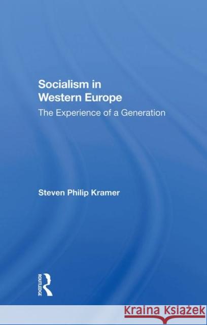 Socialism in Western Europe: The Experience of a Generation Kramer, Steven Philip 9780367287733