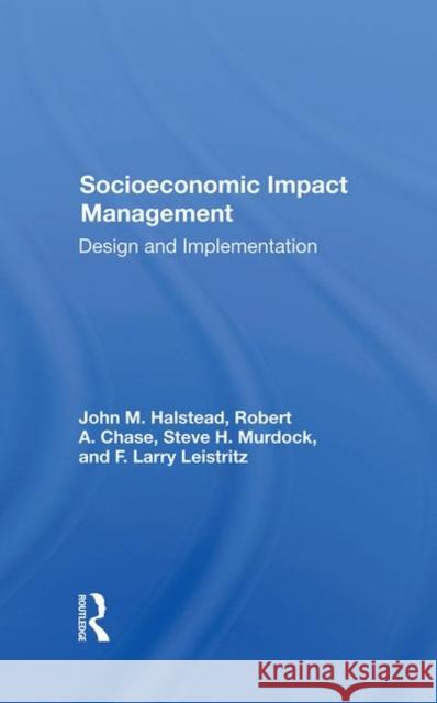 Socioeconomic Impact Management: Design and Implementation Halstead, John M. 9780367287849