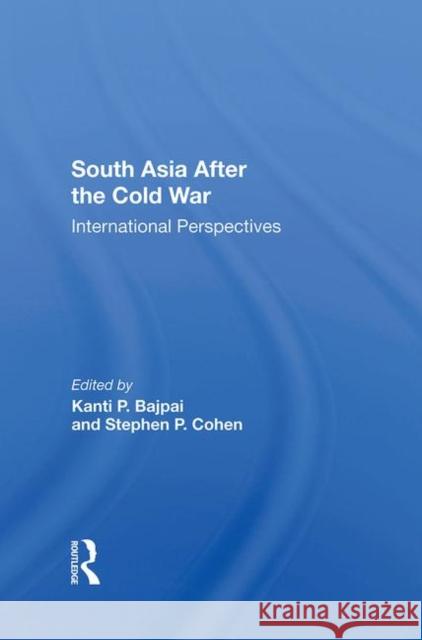 South Asia After the Cold War: International Perspectives Bajpai, Kanti P. 9780367287962