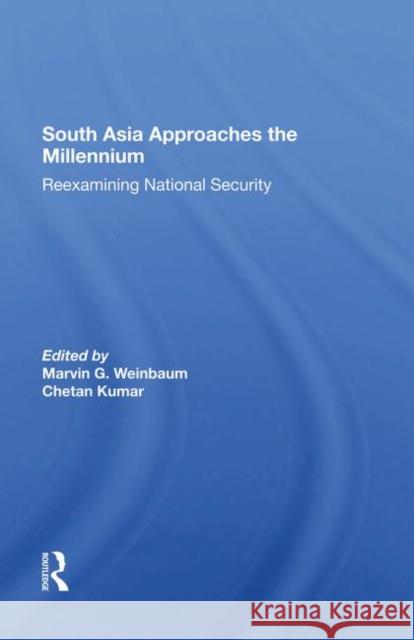 South Asia Approaches the Millennium: Reexamining National Security Weinbaum, Marvin G. 9780367287979 Taylor and Francis