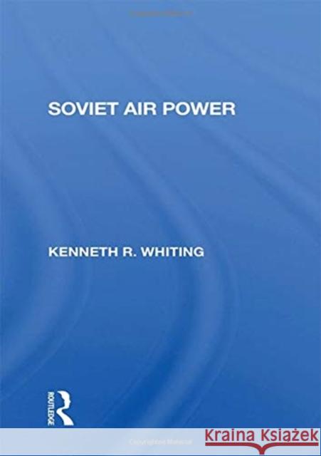 Soviet Air Power Kenneth Whiting 9780367288112 Taylor and Francis
