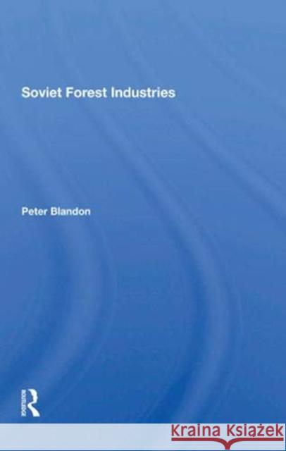 Soviet Forest Industries Peter Blandon 9780367288204 Routledge