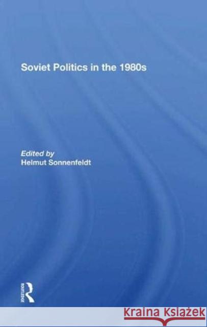 Soviet Politics in the 1980s Sonnenfeldt, Helmut 9780367288358