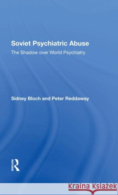 Soviet Psychiatric Abuse: The Shadow Over World Psychiatry Bloch, Sidney 9780367288365 Taylor and Francis