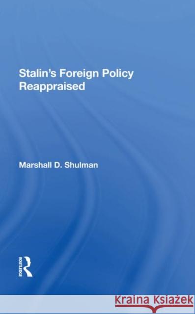 Stalin's Foreign Policy Reappraised Marshall D. Shulman, Robert Legvold 9780367288594