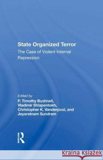 State Organized Terror: The Case of Violent Internal Repression Bushnell, P. Timothy 9780367288693