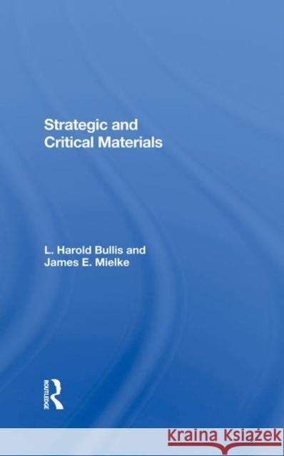 Strategic and Critical Materials James E. Mielke L. Harold Bullis 9780367288822