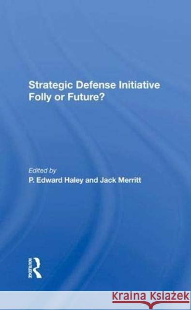 Strategic Defense Initiative: Folly or Future? Needler, Martin C. 9780367288846