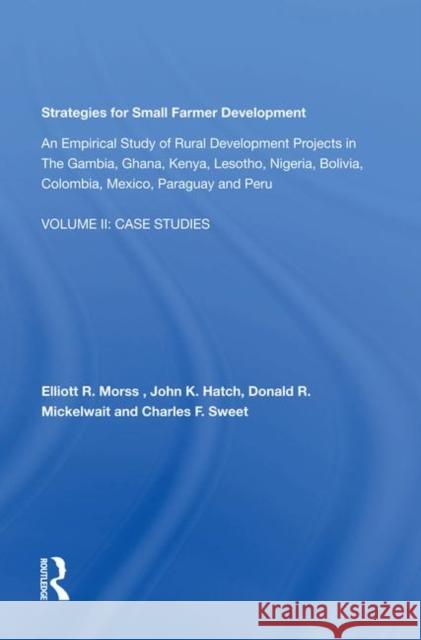 Strategies for Small Farmer Development: An Empirical Study of Rural Development Projects in the Gambia, Ghana, Kenya, Lesotho, Nigeria, Bolivia, Colo Morss, Elliott R. 9780367288921 Routledge
