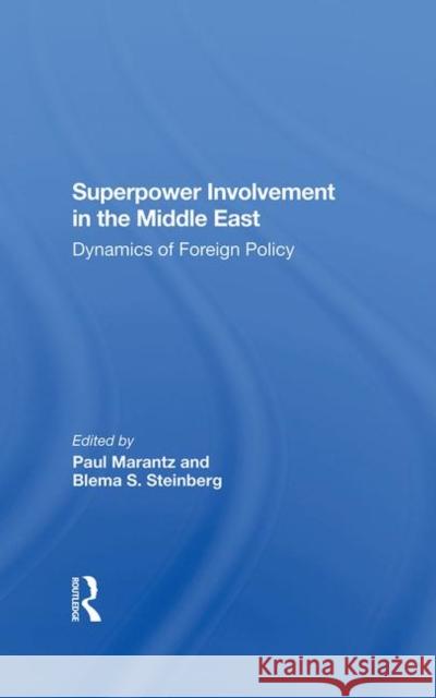 Superpower Involvement in the Middle East: Dynamics of Foreign Policy Paul Marantz Blema Steinberg John Sigler 9780367289195 Routledge