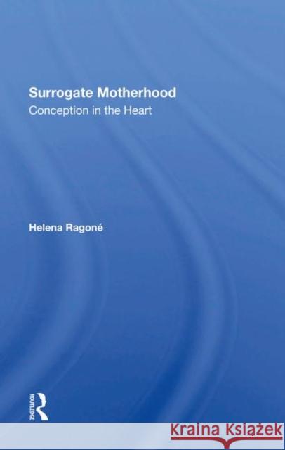 Surrogate Motherhood: Conception in the Heart Helena Ragone 9780367289249