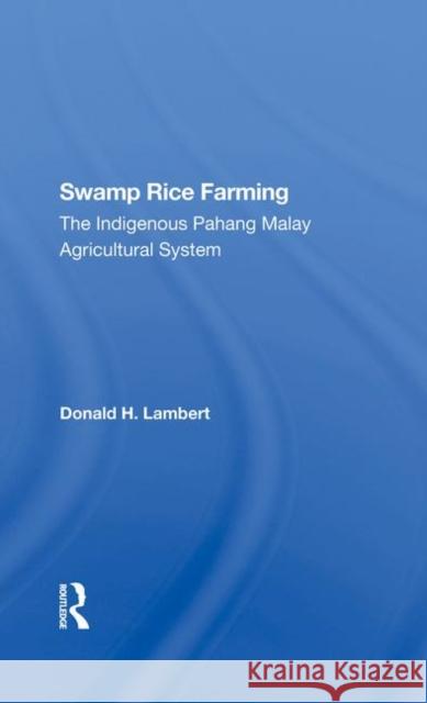 Swamp Rice Farming: The Indigenous Pahang Malay Agricultural System Donald H Lambert   9780367289331 CRC Press
