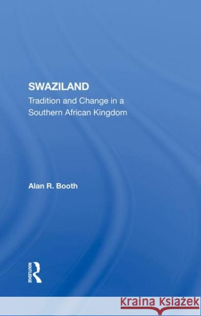 Swaziland: Tradition and Change in a Southern African Kingdom Alan R. Booth 9780367289348 Routledge