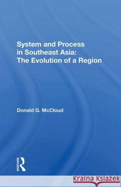 System and Process in Southeast Asia: The Evolution of a Region McCloud, Donald G. 9780367289386 Routledge